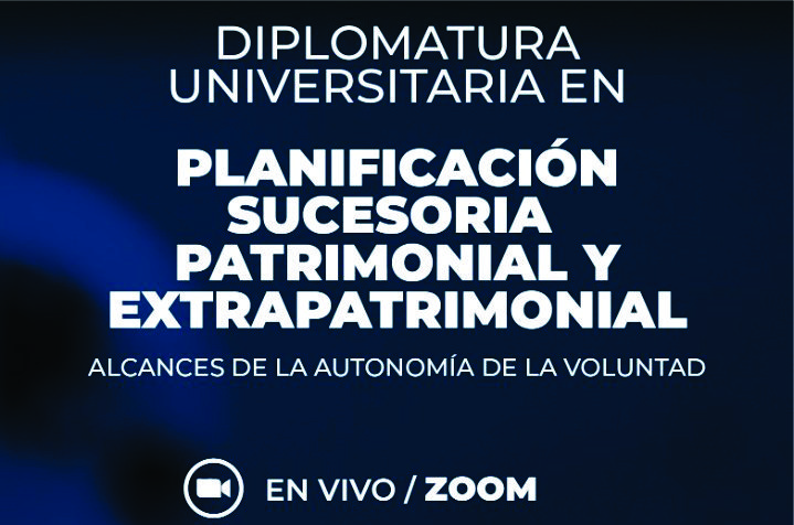 Diplomatura Universitaria en “Planificación Sucesoria Patrimonial y Extrapatrimonial – Alcances de la Autonomía de la Voluntad”